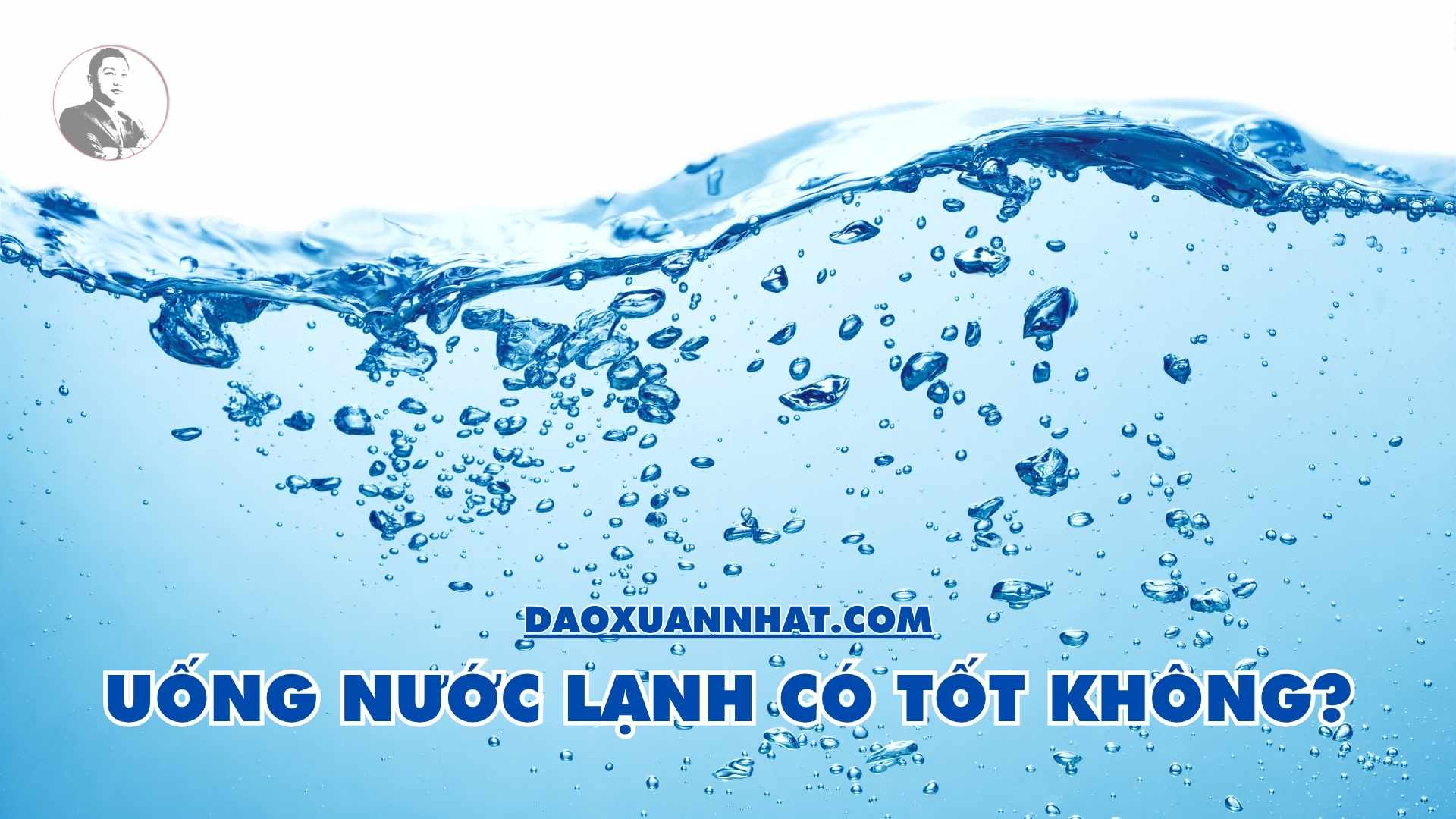 Uống nước lạnh có tốt không? Sau ăn có nên uống nước? Uống nước lạnh có tốt không